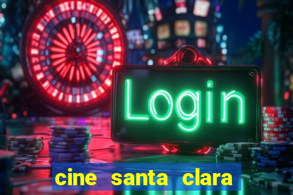 cine santa clara filme em cartaz